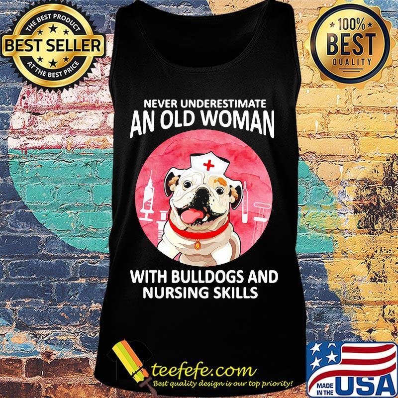 Official Never underestimate an old woman with bulldogs and nursing skills s Tank top Official Never underestimate an old woman with bulldogs and nursing skills s Tank top