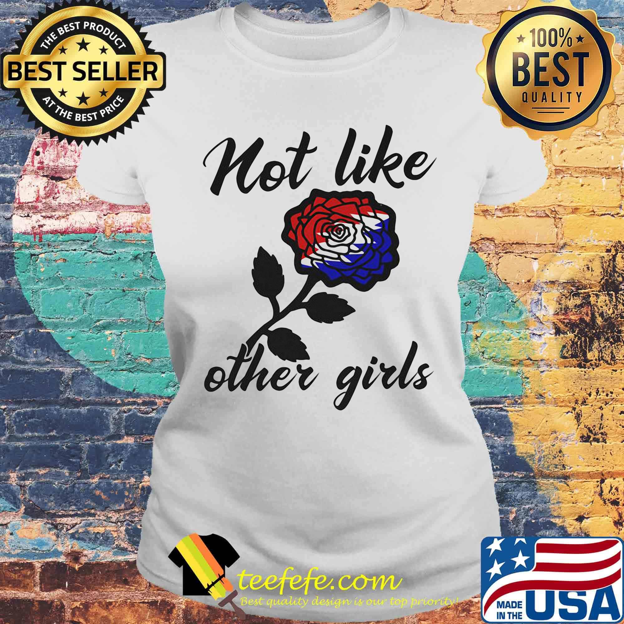 Official Not like other girls rose red white and blue s Laides tee Official Not like other girls rose red white and blue s Laides tee