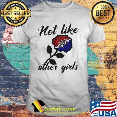 Official Not like other girls rose red white and blue shirt
