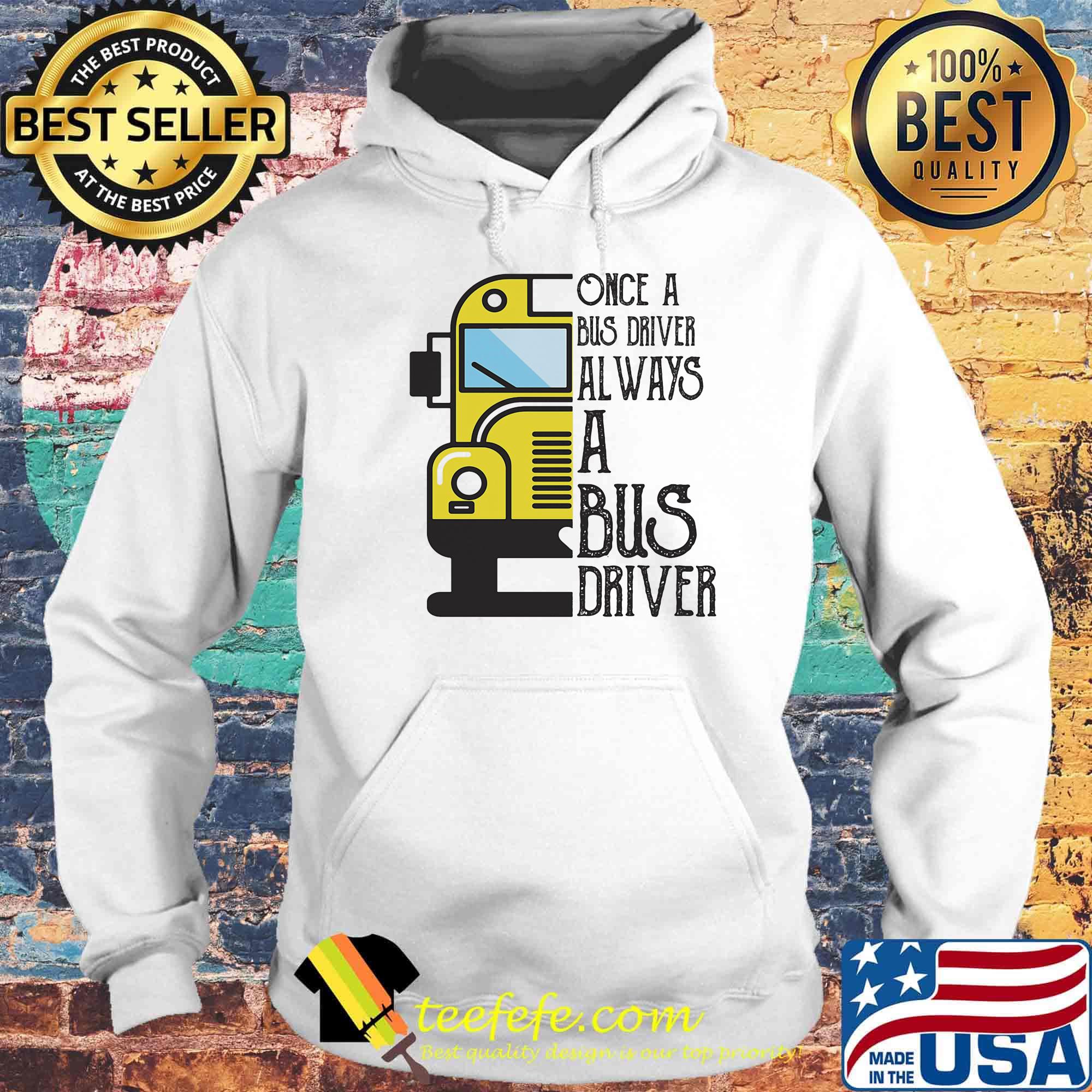Official Once a bus driver always a bus driver s Hoodie Official Once a bus driver always a bus driver s Hoodie