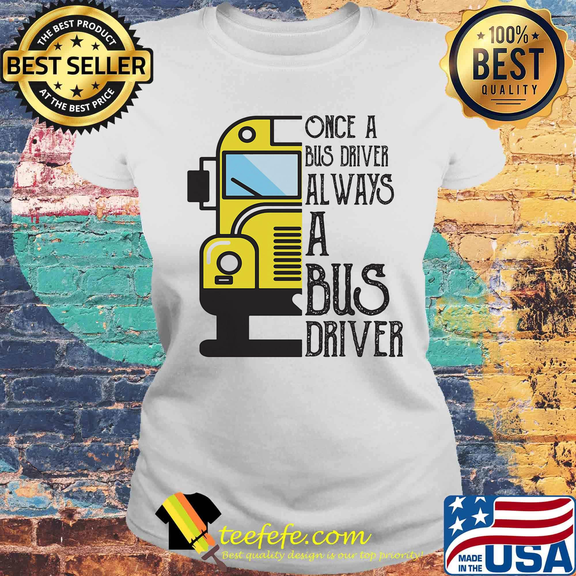 Official Once a bus driver always a bus driver s Laides tee Official Once a bus driver always a bus driver s Laides tee