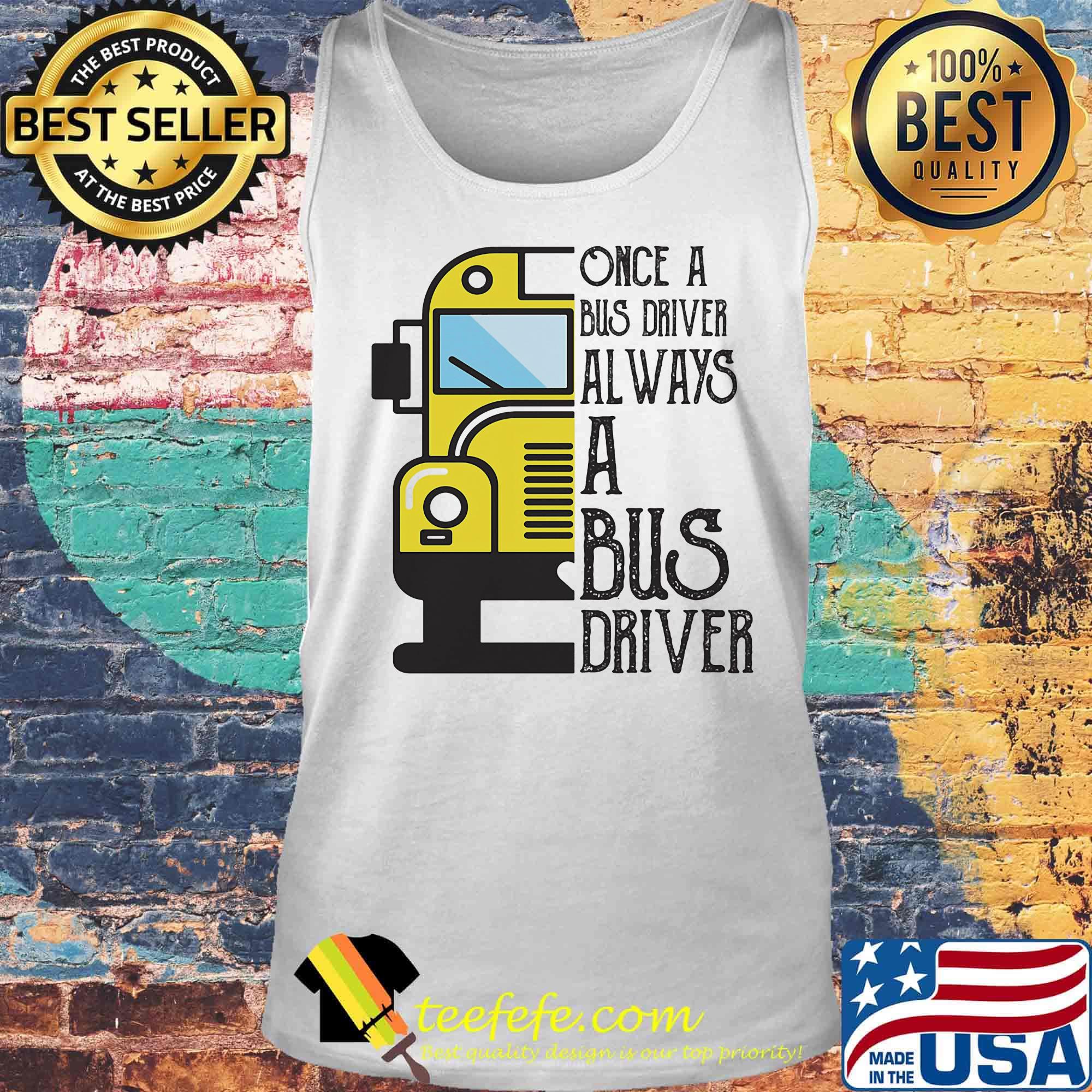 Official Once a bus driver always a bus driver s Tank top Official Once a bus driver always a bus driver s Tank top