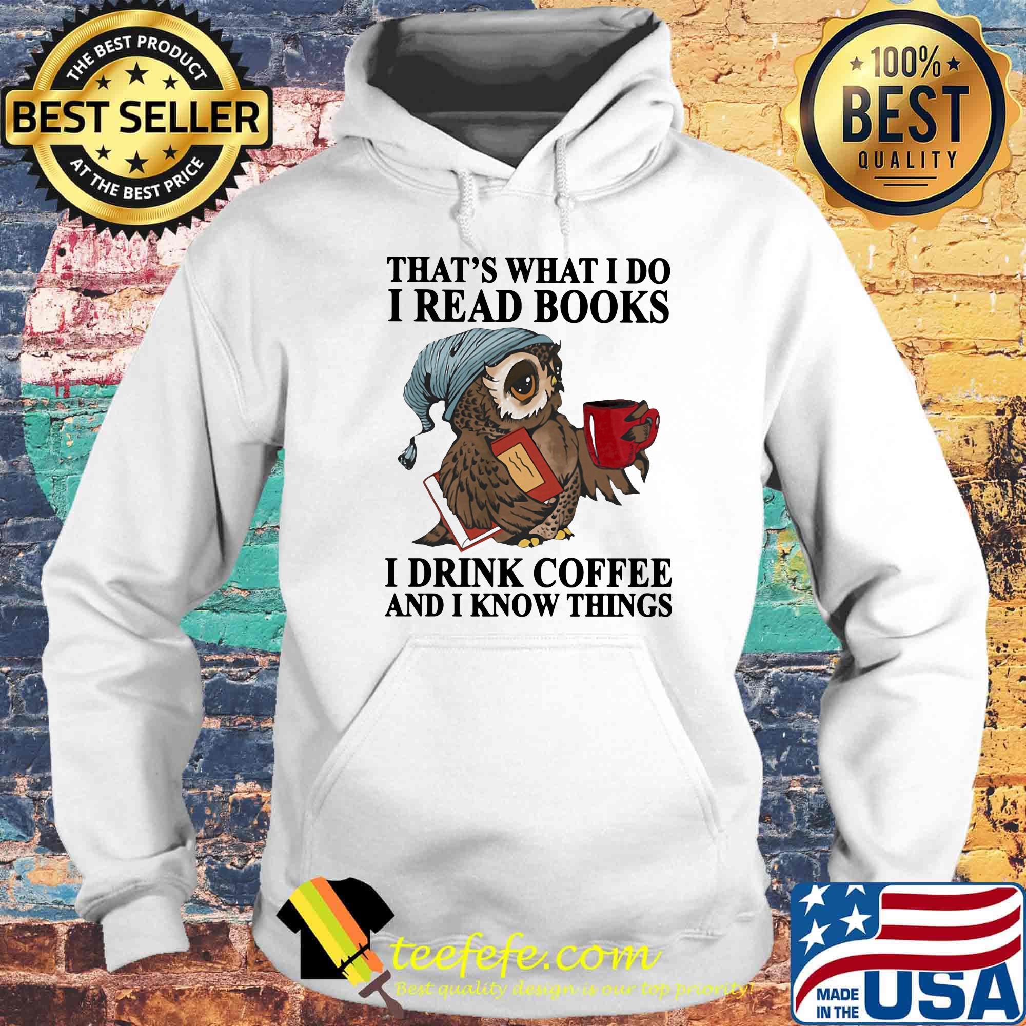 Official owl that's what I do I read books I drink coffee and I know things s Hoodie Official owl that's what I do I read books I drink coffee and I know things s Hoodie