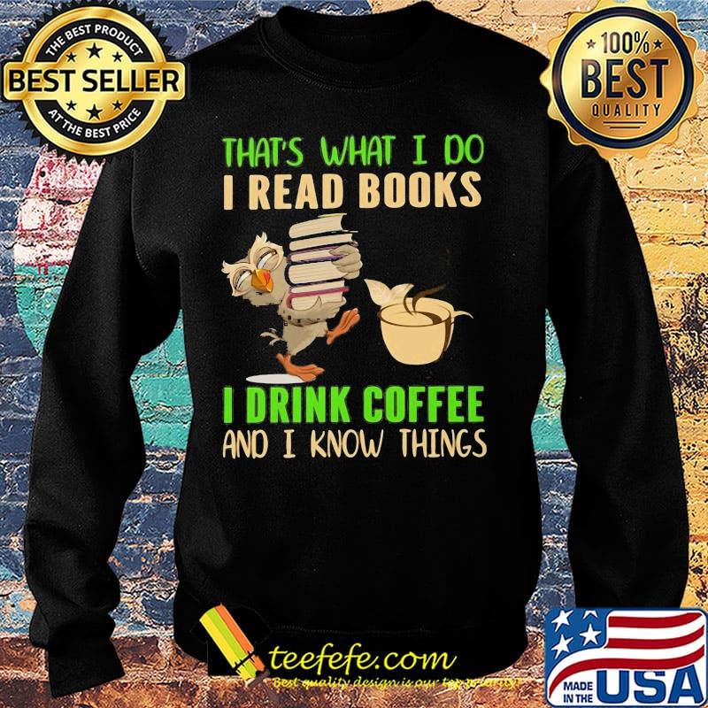 Official Owl That's What I do I read books I drink coffee and I know things s Sweater Official Owl That's What I do I read books I drink coffee and I know things s Sweater
