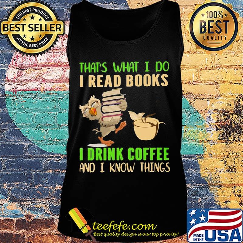 Official Owl That's What I do I read books I drink coffee and I know things s Tank top Official Owl That's What I do I read books I drink coffee and I know things s Tank top