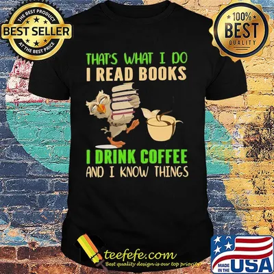 Official Owl That's What I do I read books I drink coffee and I know things shirt