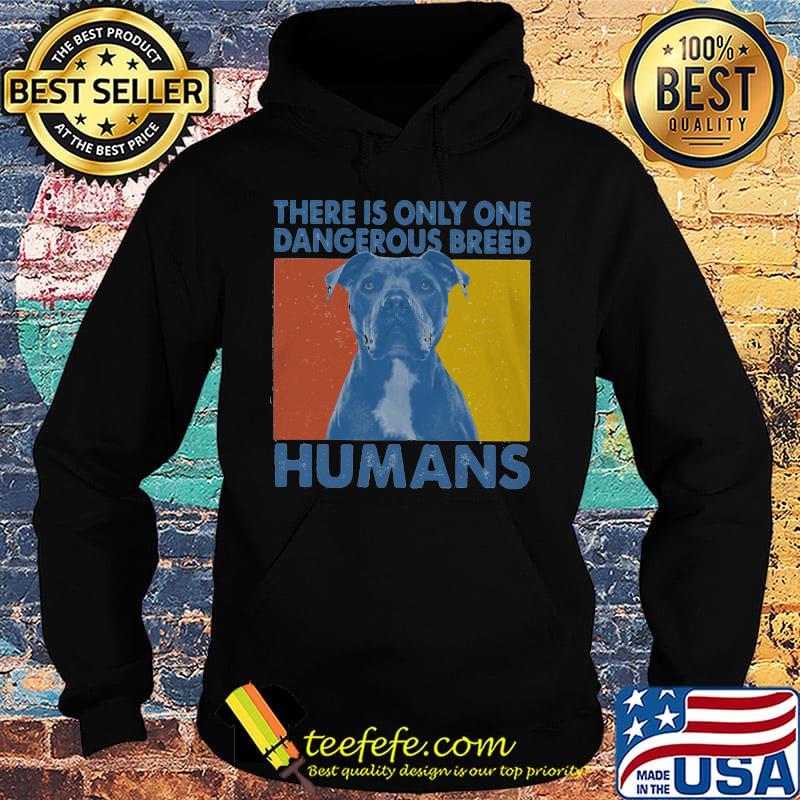 Official Pitbull There is only one dangerous breed humans s Hoodie Official Pitbull There is only one dangerous breed humans s Hoodie