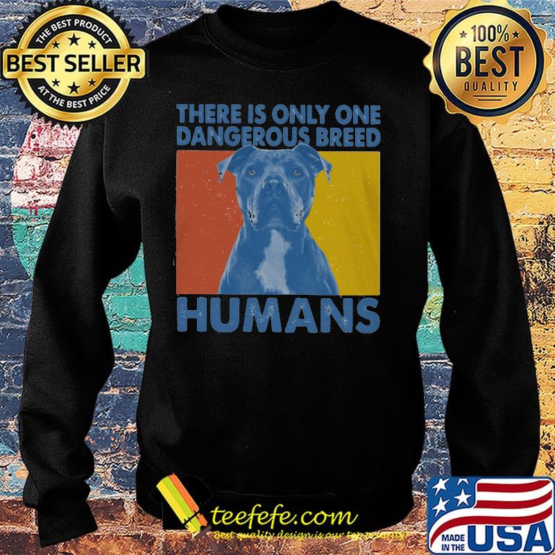 Official Pitbull There is only one dangerous breed humans s Sweater Official Pitbull There is only one dangerous breed humans s Sweater