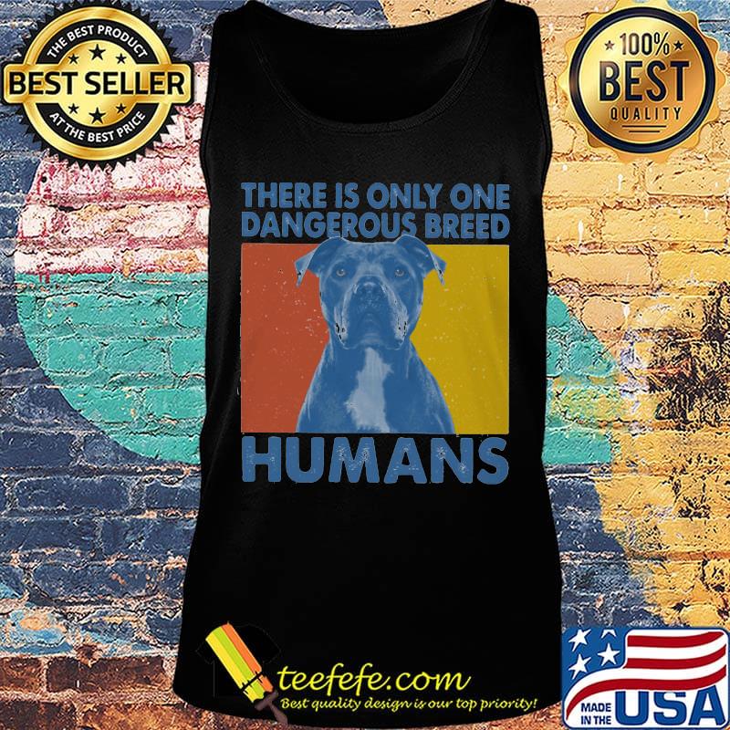 Official Pitbull There is only one dangerous breed humans s Tank top Official Pitbull There is only one dangerous breed humans s Tank top