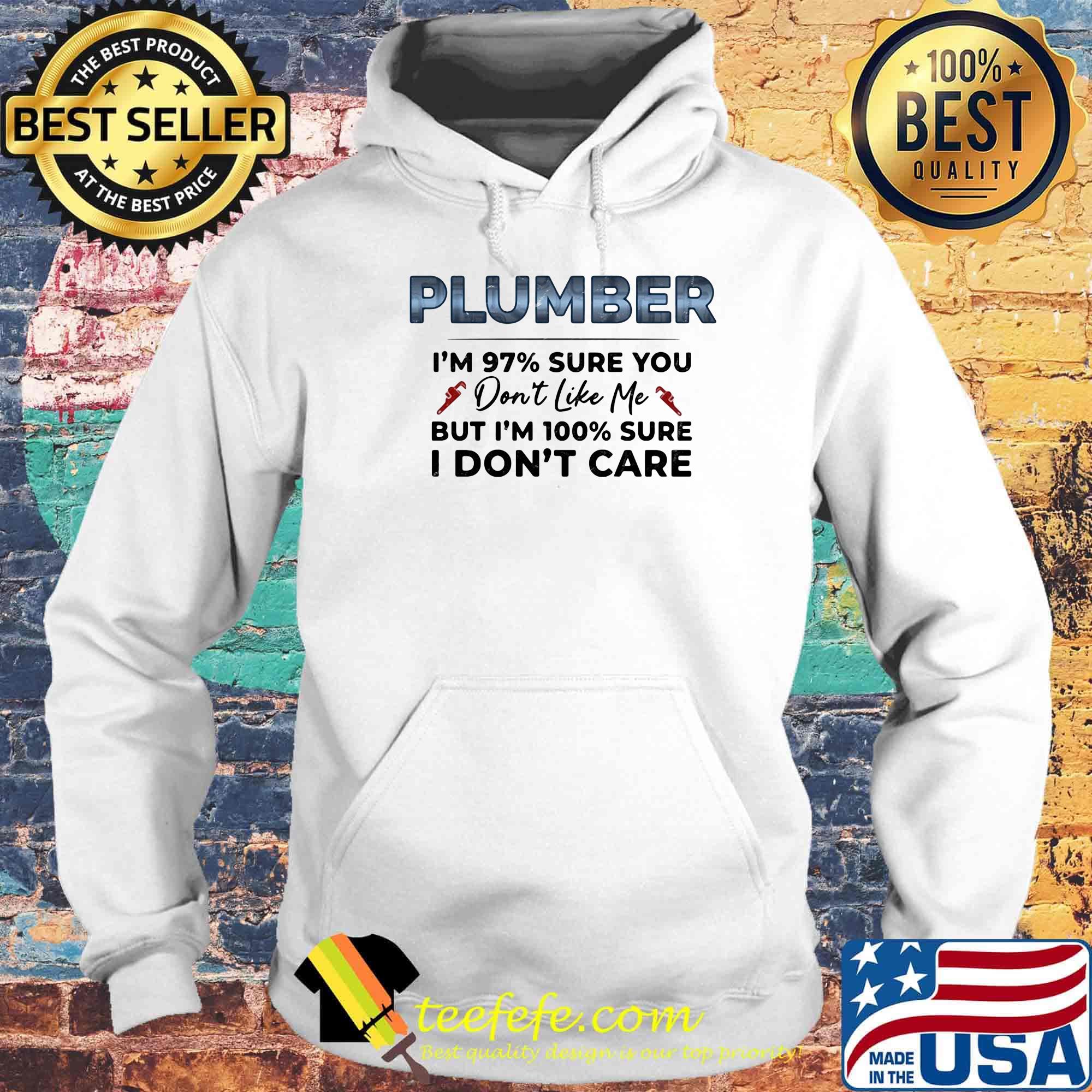 Official Plumber I'm 97% Sure You Don't Like Me But I'm 100% Sure I Don't Care Shirt Hoodie Official Plumber I'm 97% Sure You Don't Like Me But I'm 100% Sure I Don't Care Shirt Hoodie