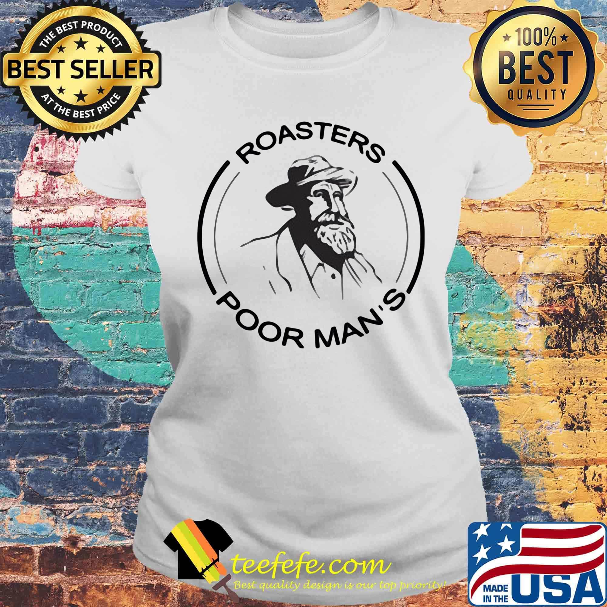 Official roasters poor man's s Laides tee Official roasters poor man's s Laides tee