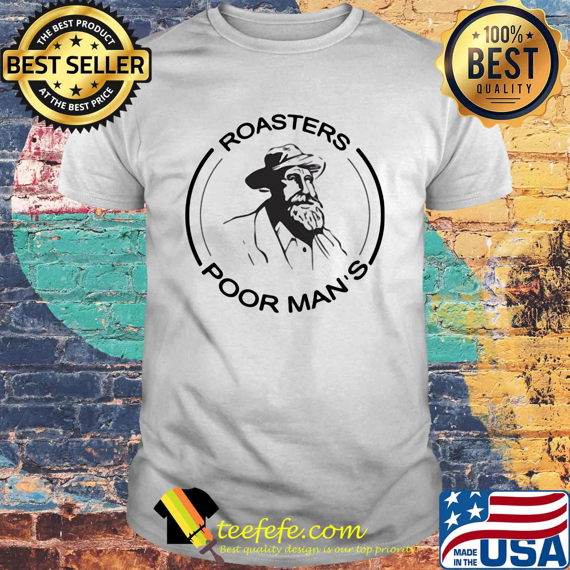 Official roasters poor man's shirt