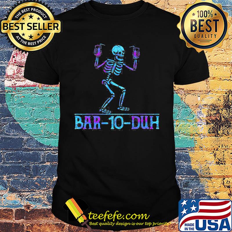 Official Skeleton Bar 10 Duh shirt Official Skeleton Bar 10 Duh shirt