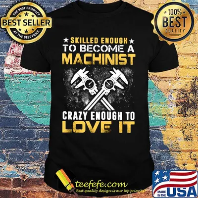 Official Slilled Enough To Become A Machinist Crazy Enougt To Love It Shirt