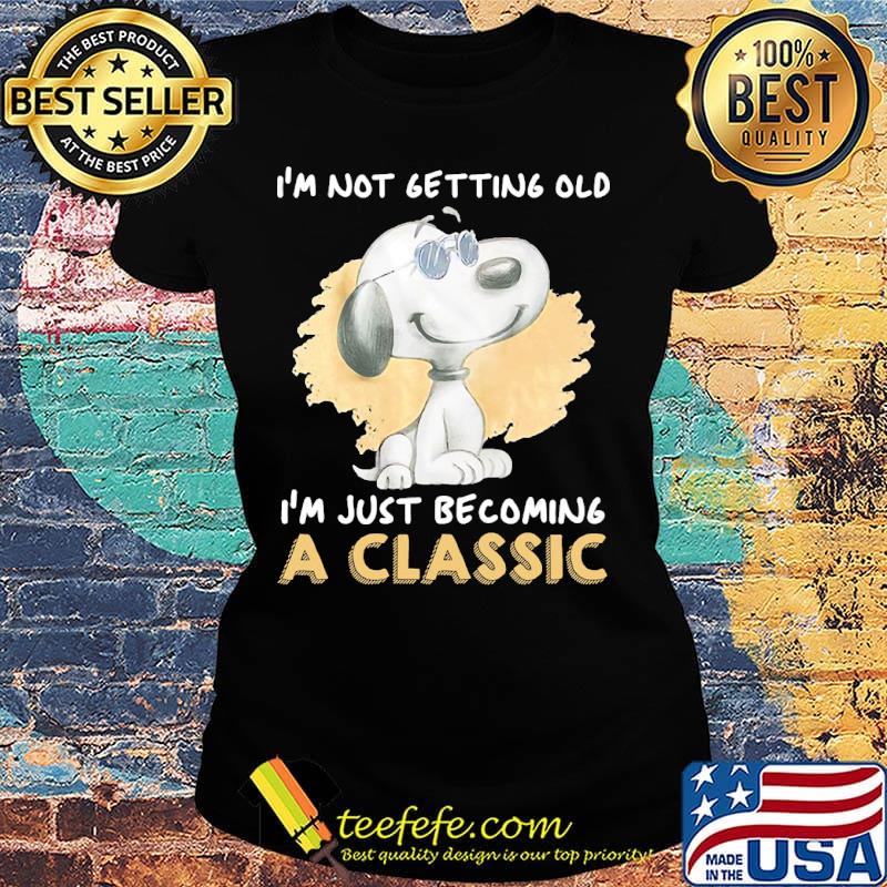 Official Snoopy I'm not getting old I'm just becoming a classic s Ladies tee Official Snoopy I'm not getting old I'm just becoming a classic s Ladies tee