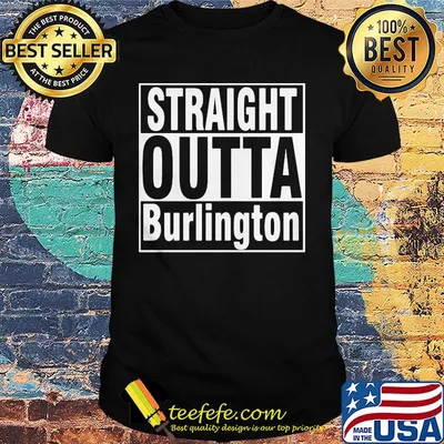 Official straight outta burlington shirt