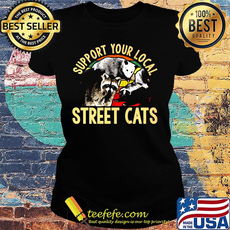 Official Support Your Local Street Cats Shirt Ladies tee Official Support Your Local Street Cats Shirt Ladies tee
