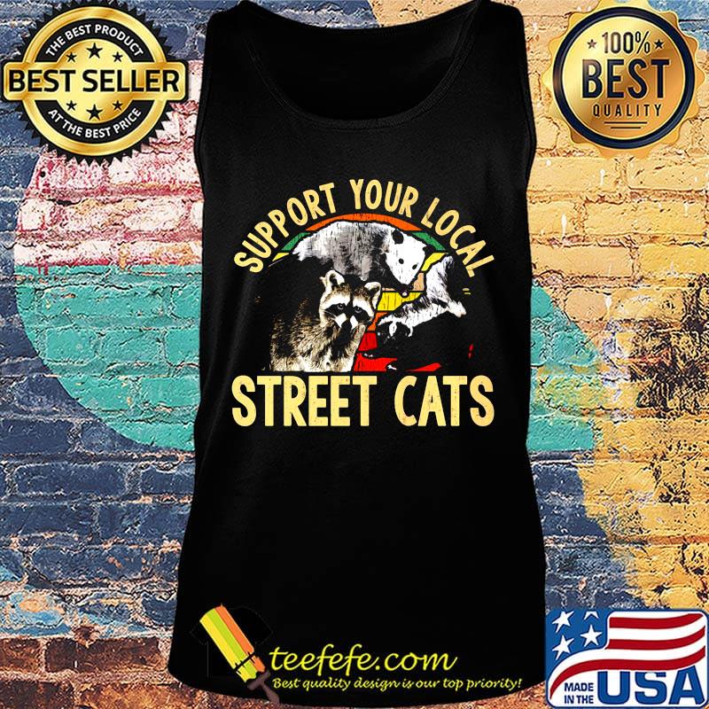 Official Support Your Local Street Cats Shirt Tank top Official Support Your Local Street Cats Shirt Tank top