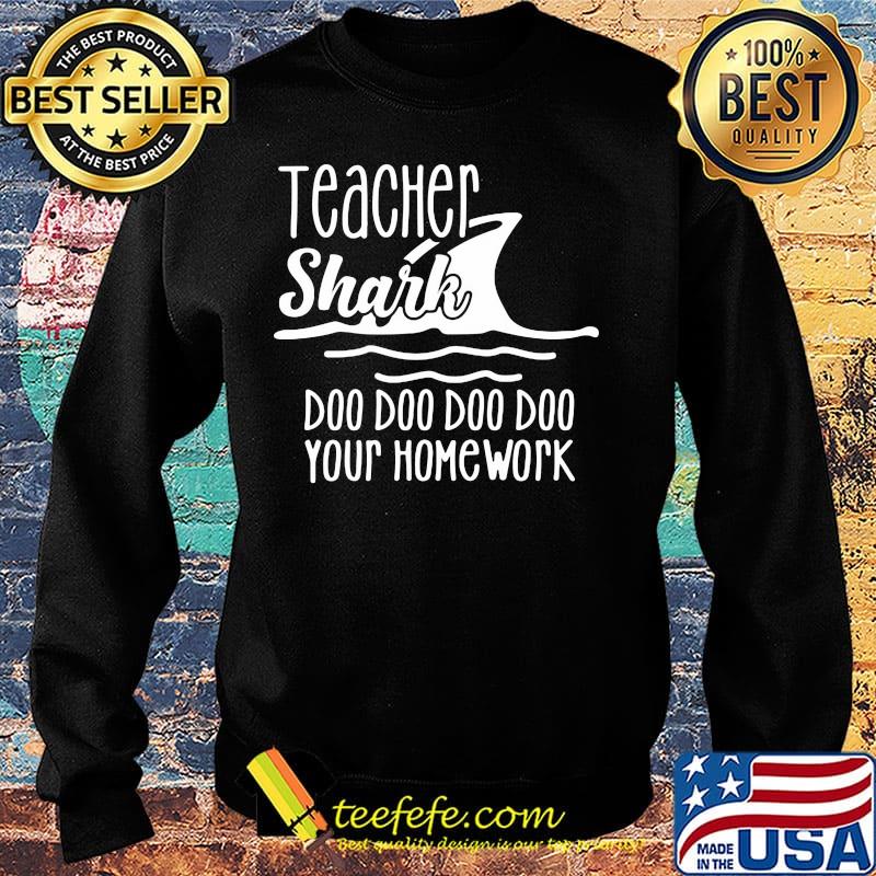 Official Teacher Shark Doo Doo Doo Doo Your Homework Shirt Sweater Official Teacher Shark Doo Doo Doo Doo Your Homework Shirt Sweater