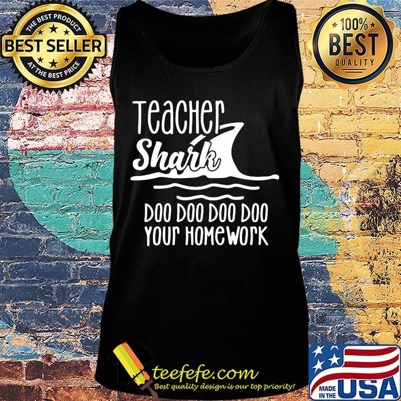 Official Teacher Shark Doo Doo Doo Doo Your Homework Shirt Tank top Official Teacher Shark Doo Doo Doo Doo Your Homework Shirt Tank top