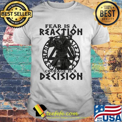 Official Viking Fear is a reaction courage is a decision shirt