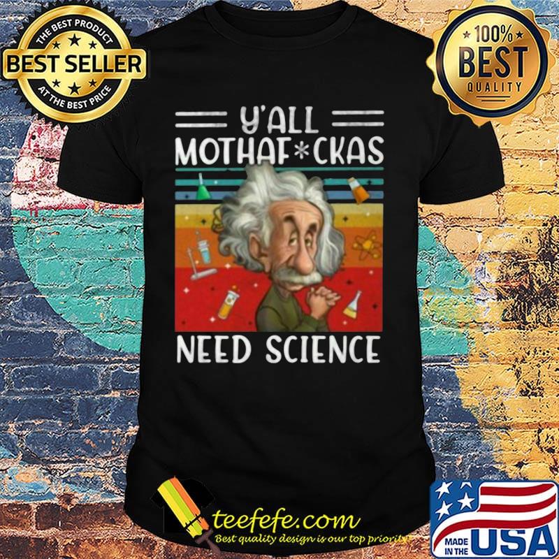Official Y' All Mothaf Ckas Need Science Vintage Retro Shirt