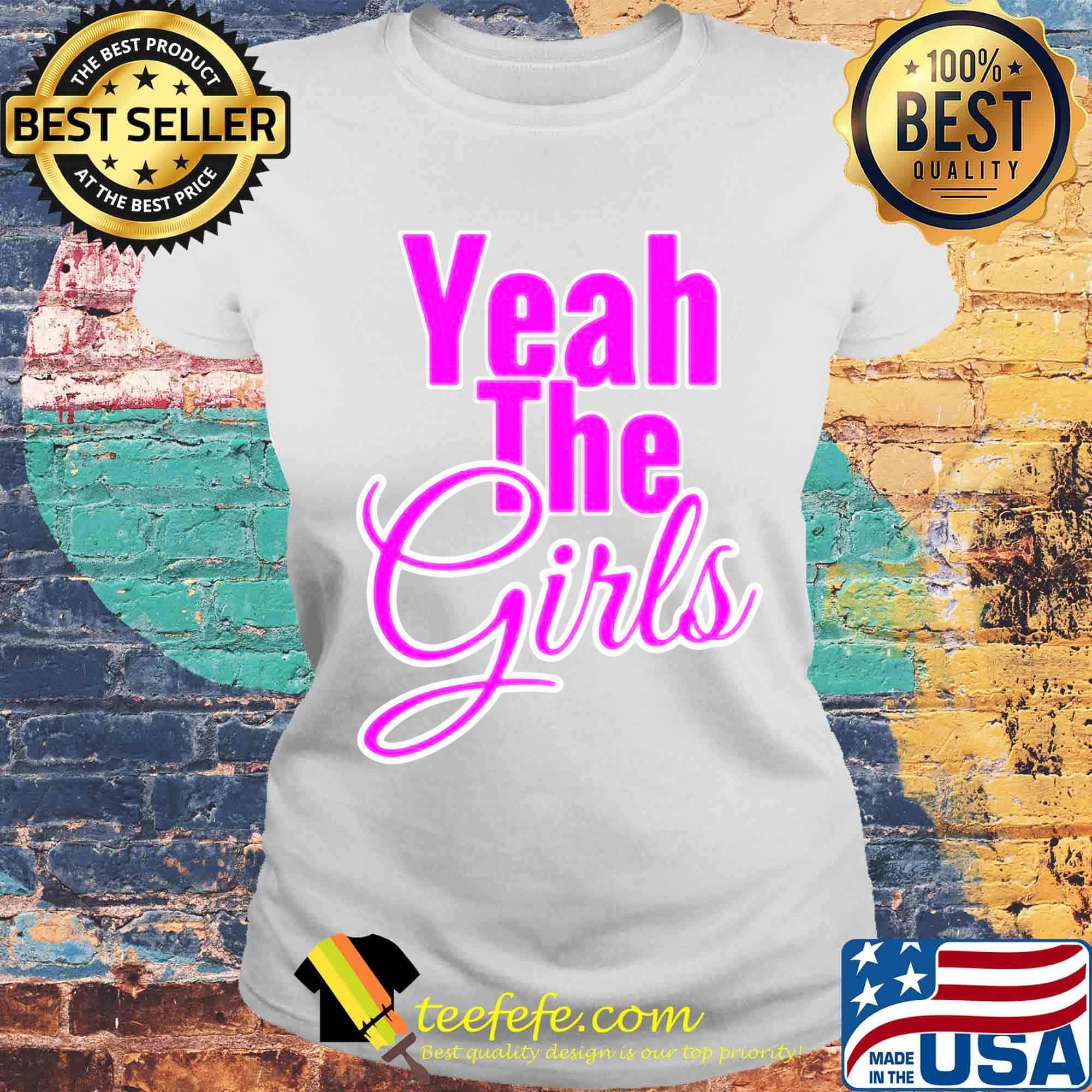 Official Yeah The Girls Shirt Laides tee Official Yeah The Girls Shirt Laides tee