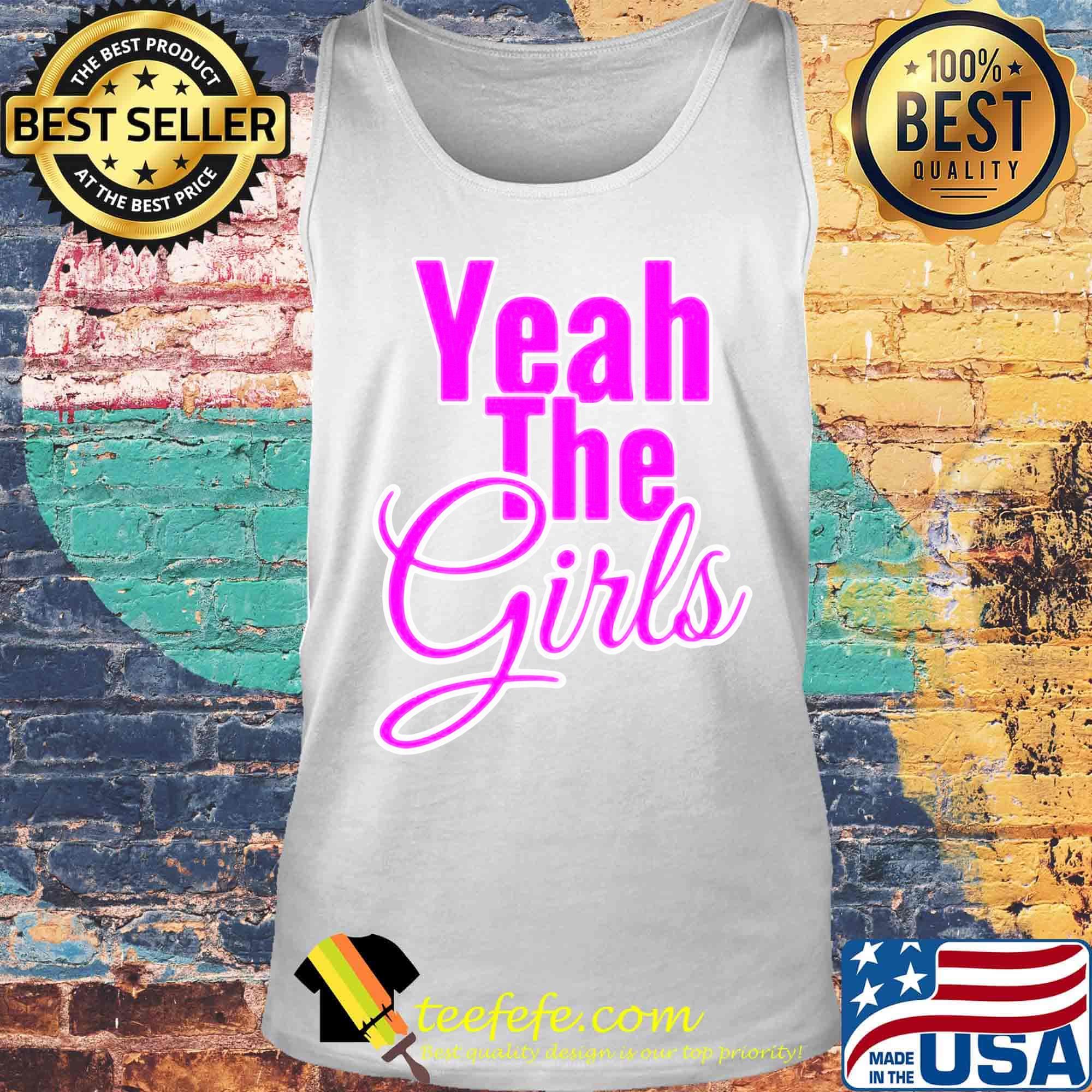 Official Yeah The Girls Shirt Tank top Official Yeah The Girls Shirt Tank top