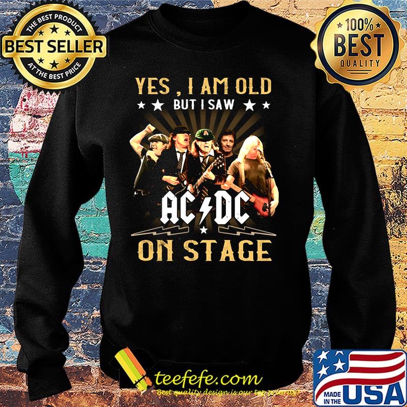 Official Yes I am old but I saw AC DC on stage s Sweater Official Yes I am old but I saw AC DC on stage s Sweater