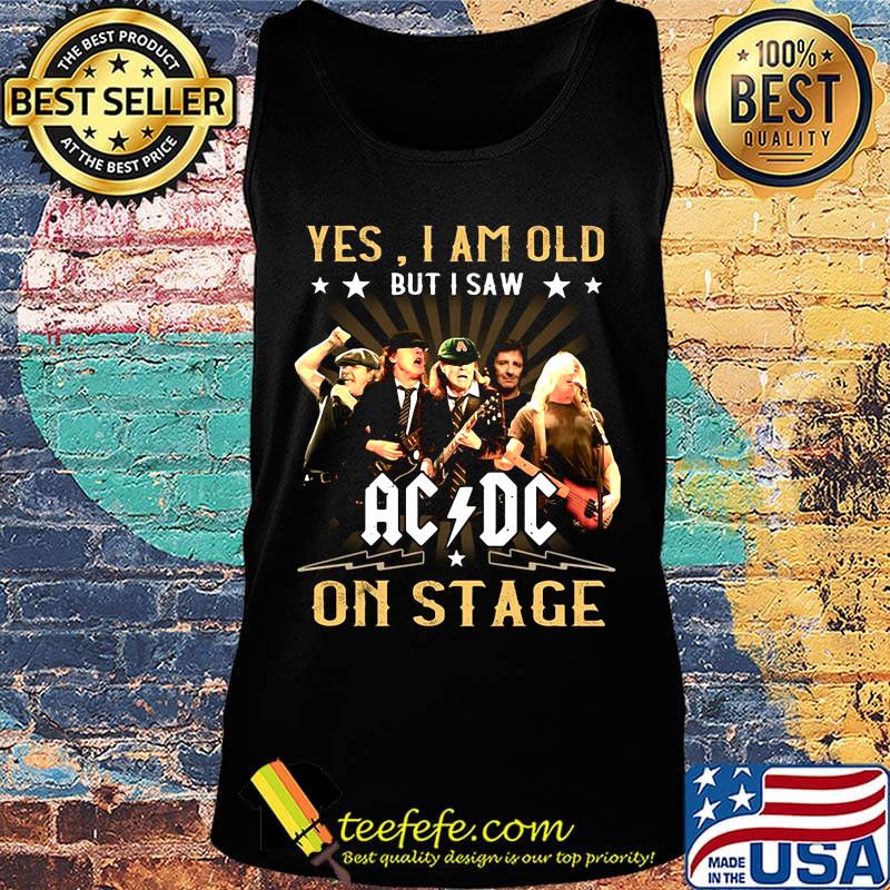 Official Yes I am old but I saw AC DC on stage s Tank top Official Yes I am old but I saw AC DC on stage s Tank top