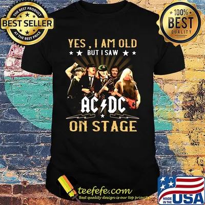 Official Yes I am old but I saw AC DC on stage shirt