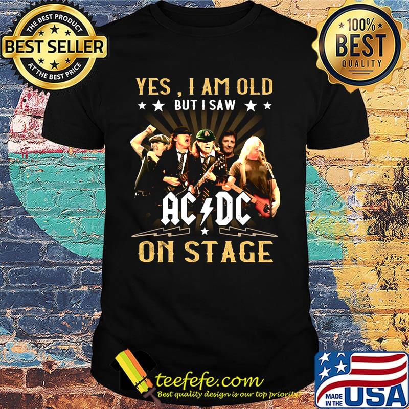 Official Yes I am old but I saw AC DC on stage shirt
