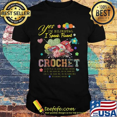 official Yes I'm Bilingual I Speak Fluent Crochet Shirt
