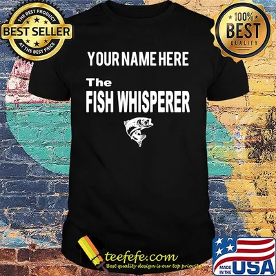 Official Your Name Here The Fish Whisperer Shirt