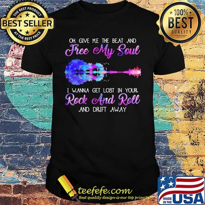 Oh give me the beat and free my soul i wanna get lost in your rock and roll and drift away guitar shirt