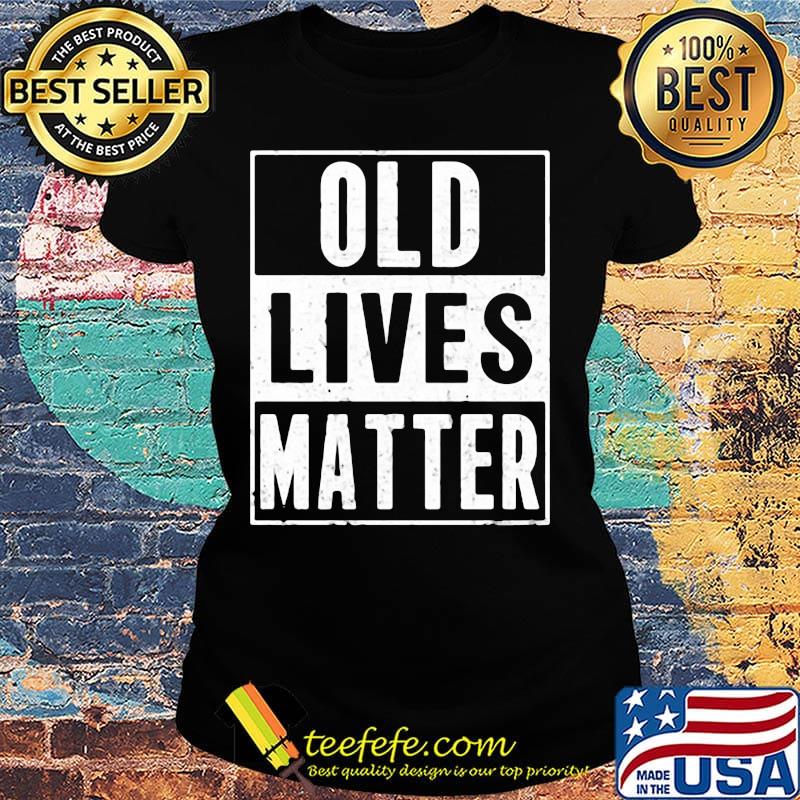 Old lives matter classic s Ladies tee Old lives matter classic s Ladies tee