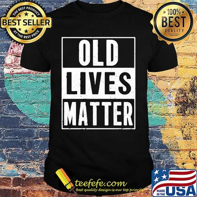 Old lives matter classic shirt