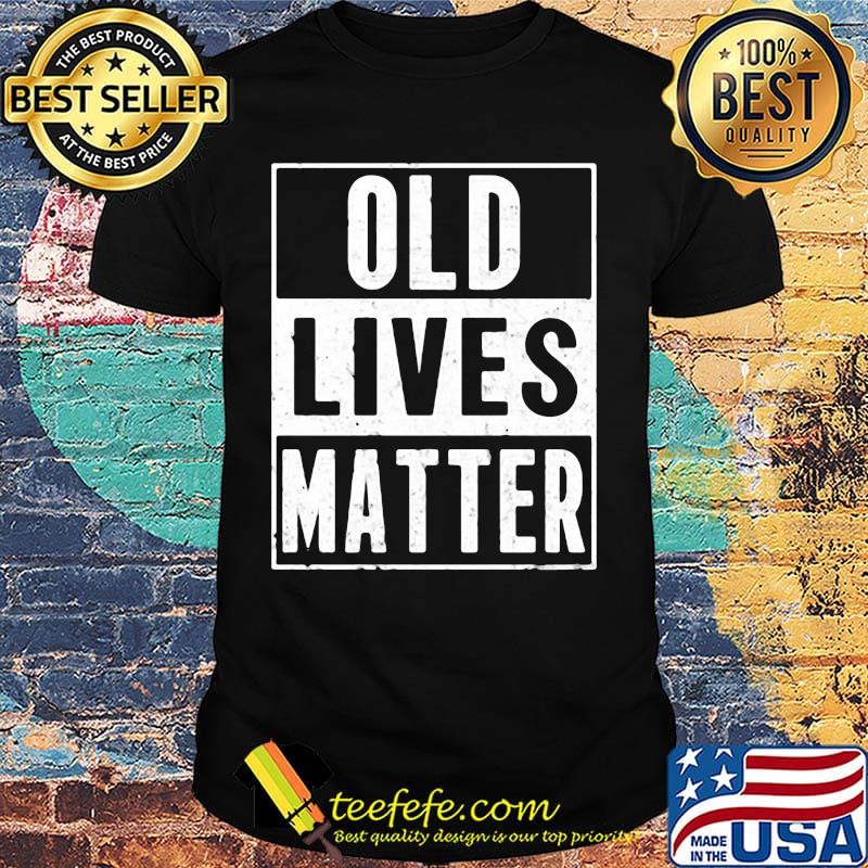 Old lives matter classic shirt Old lives matter classic shirt