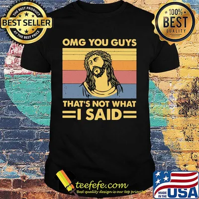 Omg you guys that's not what i said vintage retro shirt