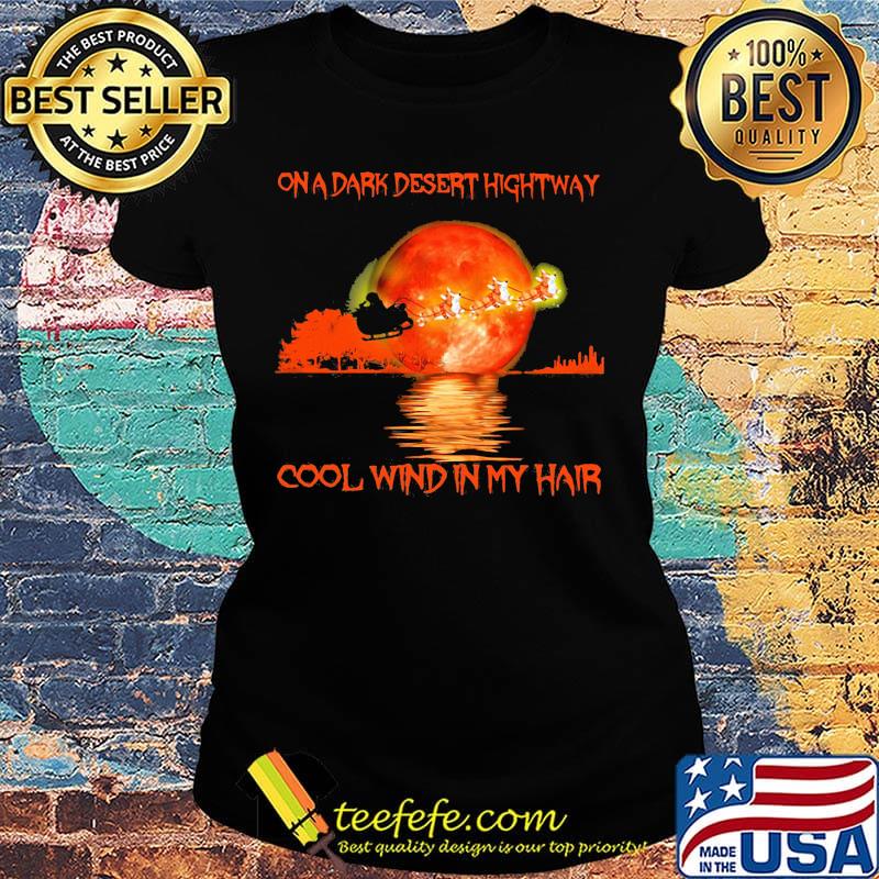 On a dark desert hightway cool wind in my hair sunset santa claus and reindeer s Ladies tee On a dark desert hightway cool wind in my hair sunset santa claus and reindeer s Ladies tee