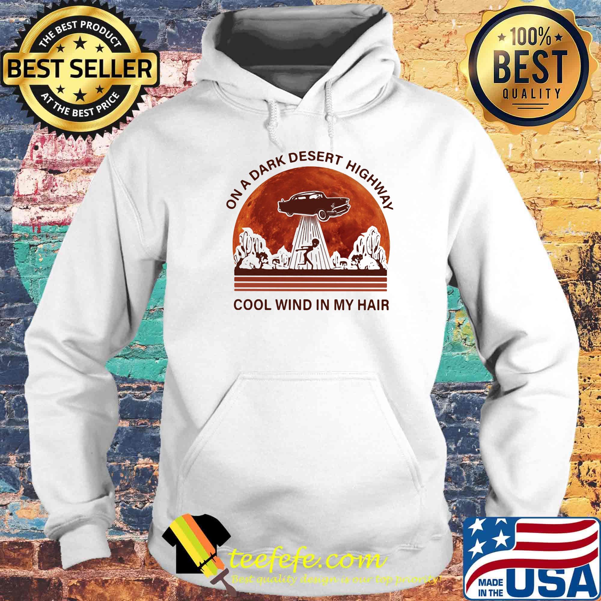 On a dark desert highway cool wind in my hair alien sunset s Hoodie On a dark desert highway cool wind in my hair alien sunset s Hoodie