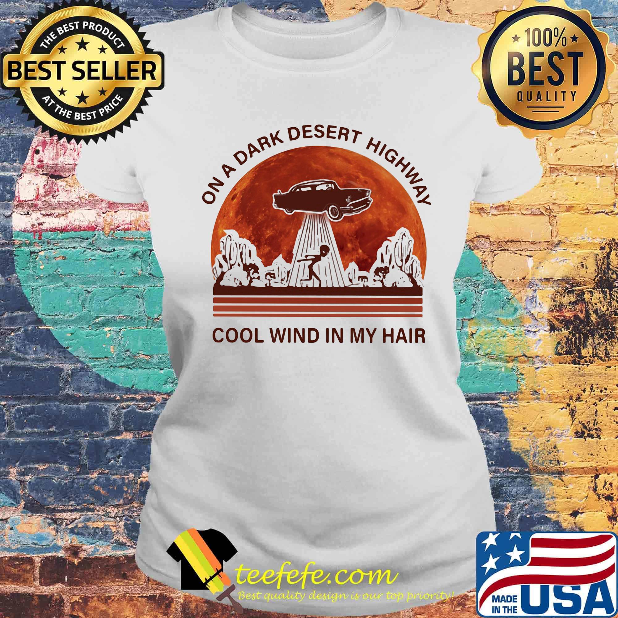On a dark desert highway cool wind in my hair alien sunset s Laides tee On a dark desert highway cool wind in my hair alien sunset s Laides tee