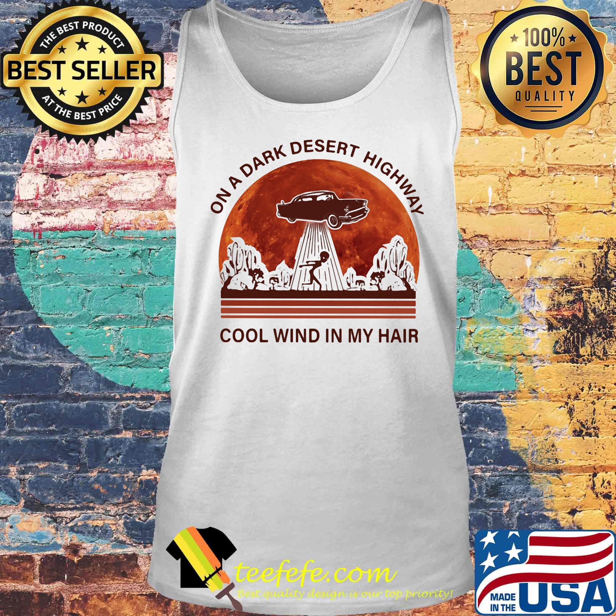On a dark desert highway cool wind in my hair alien sunset s Tank top On a dark desert highway cool wind in my hair alien sunset s Tank top