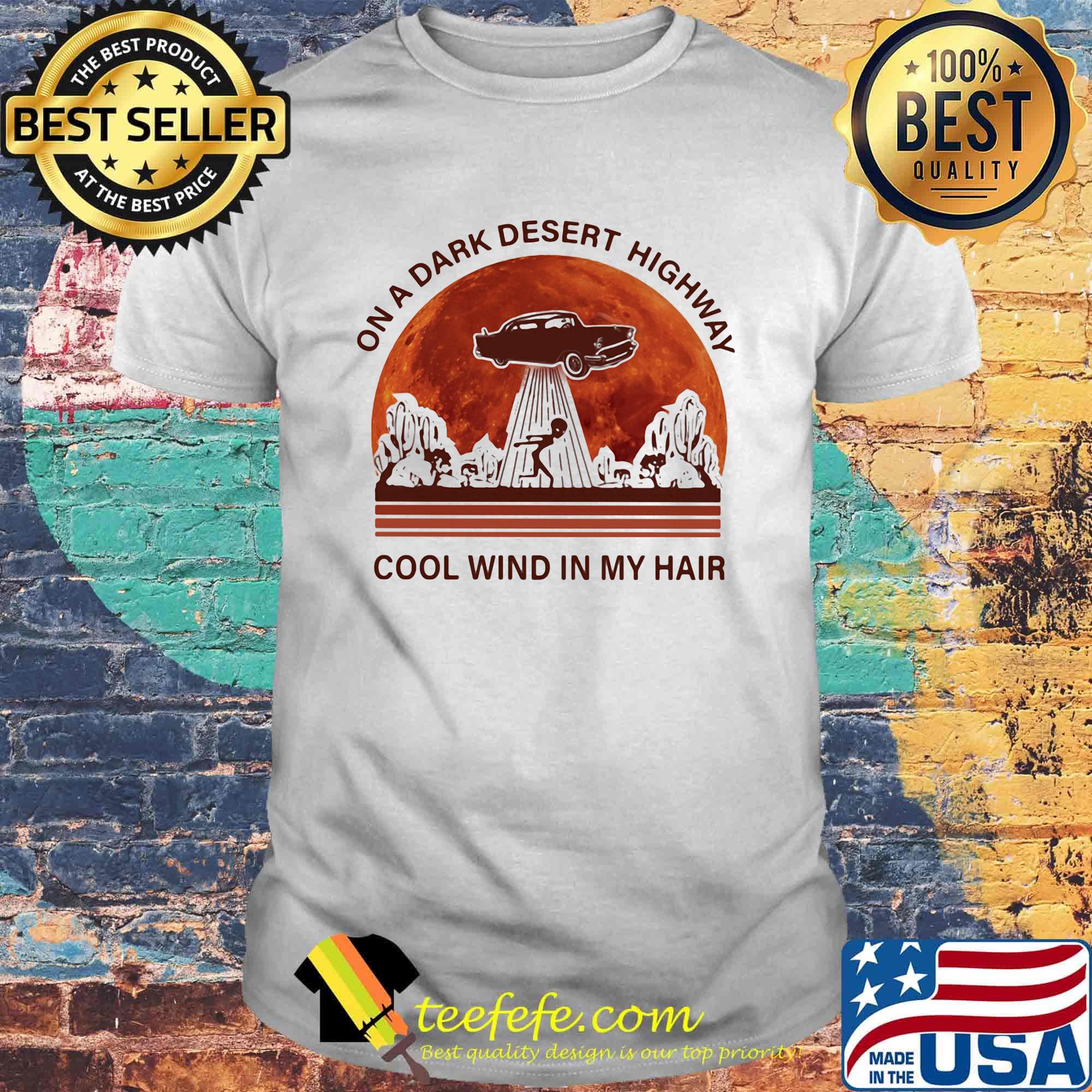 On a dark desert highway cool wind in my hair alien sunset shirt On a dark desert highway cool wind in my hair alien sunset shirt