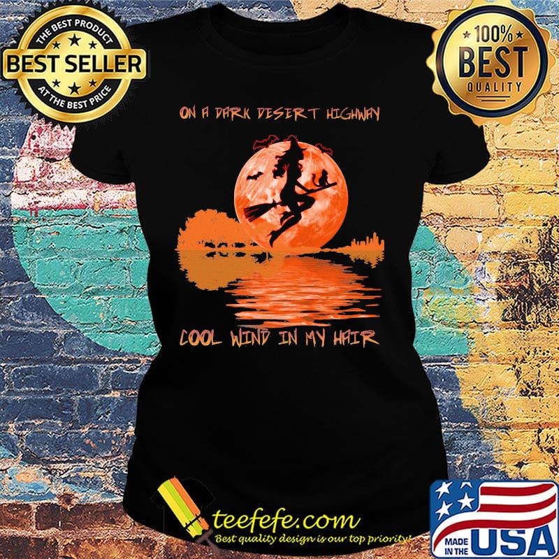 On a dark desert highway dool wind in my hair halloween witch s Ladies tee On a dark desert highway dool wind in my hair halloween witch s Ladies tee