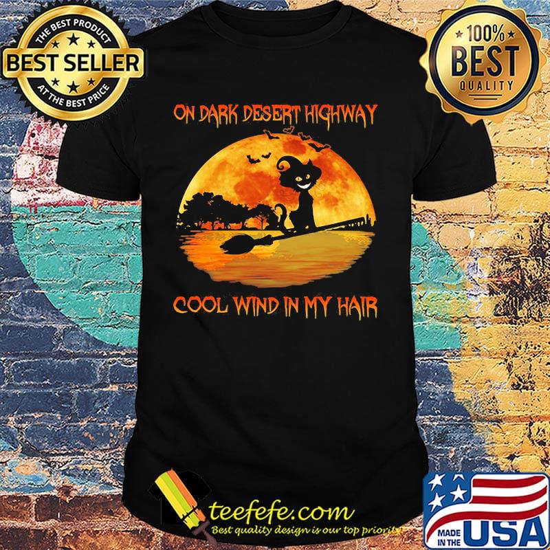 On dark desert highway cool wind in my hair cat riding a broom moon halloween shirt On dark desert highway cool wind in my hair cat riding a broom moon halloween shirt