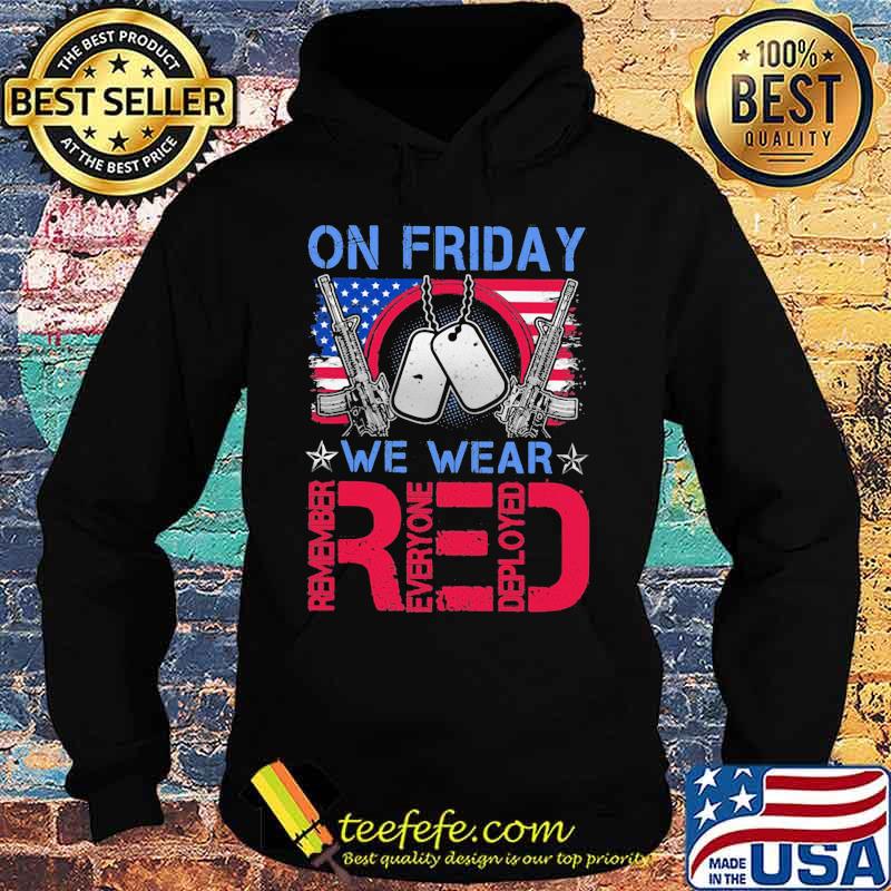 On Friday We Wear Red Remember Everyone Deployed American Veteran s Hoodie On Friday We Wear Red Remember Everyone Deployed American Veteran s Hoodie