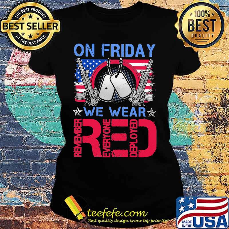 On Friday We Wear Red Remember Everyone Deployed American Veteran s Ladies tee On Friday We Wear Red Remember Everyone Deployed American Veteran s Ladies tee