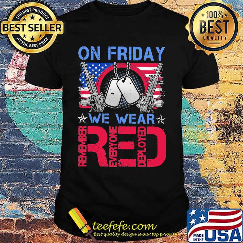 On Friday We Wear Red Remember Everyone Deployed American Veteran shirt