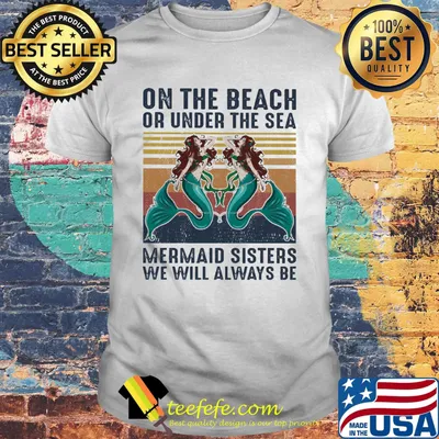 On The Beach Or Under The Sea Mermaid Sisters We Will Always Be Vintage Retro Shirt